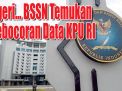 Ngeri. BSSN Serahkan Laporan Kebocoran Data KPU ke Polri